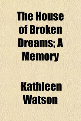 Book cover for The House of Broken Dreams; A Memory