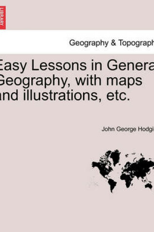 Cover of Easy Lessons in General Geography, with Maps and Illustrations, Etc.