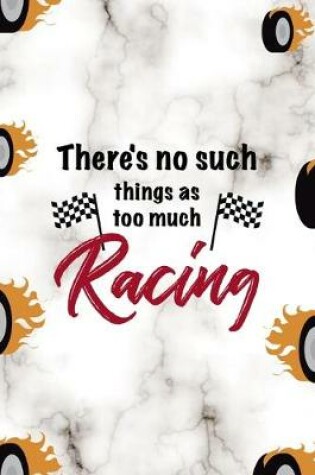 Cover of There's No Such Things As Too Much Racing