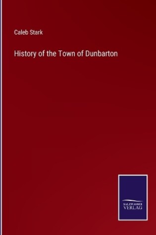 Cover of History of the Town of Dunbarton