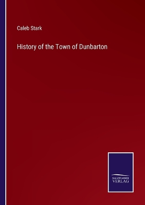 Book cover for History of the Town of Dunbarton