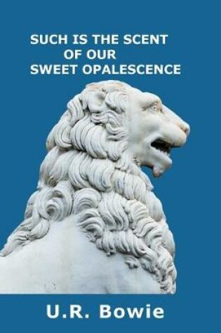 Cover of Such Is the Scent of Our Sweet Opalescence