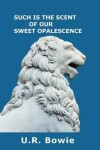 Book cover for Such Is the Scent of Our Sweet Opalescence