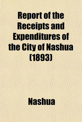 Book cover for Report of the Receipts and Expenditures of the City of Nashua (1893)