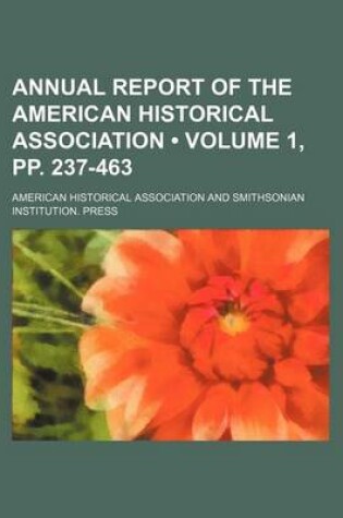 Cover of Annual Report of the American Historical Association (Volume 1, Pp. 237-463)