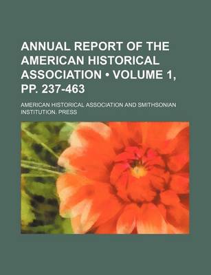 Book cover for Annual Report of the American Historical Association (Volume 1, Pp. 237-463)