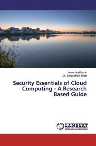 Cover of Security Essentials of Cloud Computing - A Research Based Guide