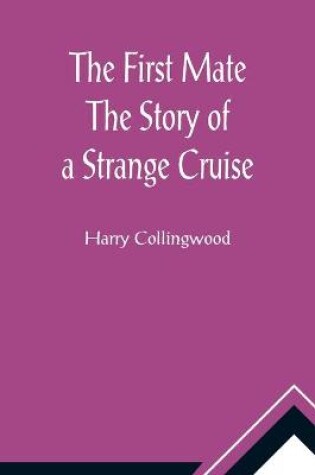 Cover of The First Mate The Story of a Strange Cruise