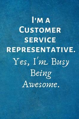 Book cover for I'm a Customer Service Representative. Yes, I'm Busy Being Awesome