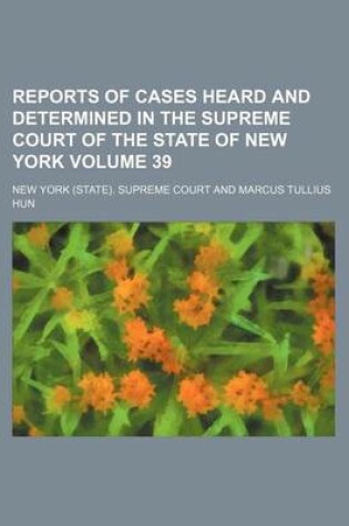 Cover of Reports of Cases Heard and Determined in the Supreme Court of the State of New York Volume 39