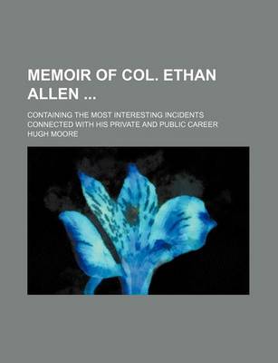 Book cover for Memoir of Col. Ethan Allen; Containing the Most Interesting Incidents Connected with His Private and Public Career