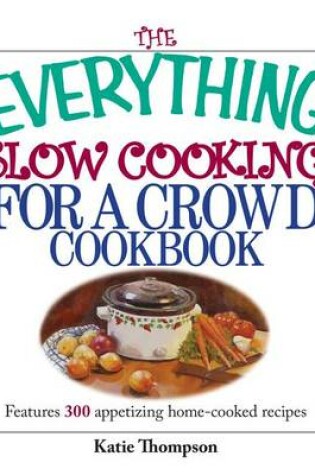 Cover of The Everything Slow Cooking For A Crowd Cookbook