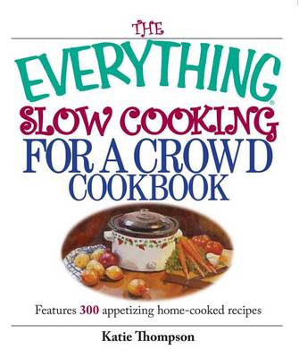 Book cover for The Everything Slow Cooking For A Crowd Cookbook
