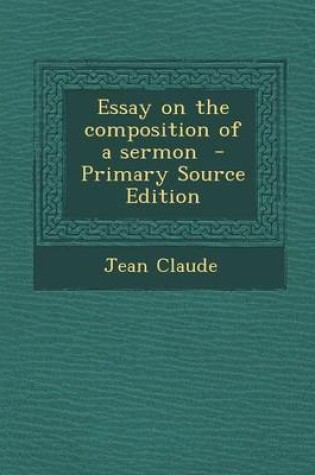 Cover of Essay on the Composition of a Sermon - Primary Source Edition