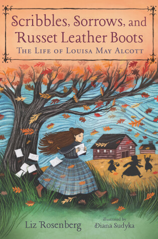 Cover of Scribbles, Sorrows, and Russet Leather Boots: The Life of Louisa May Alcott