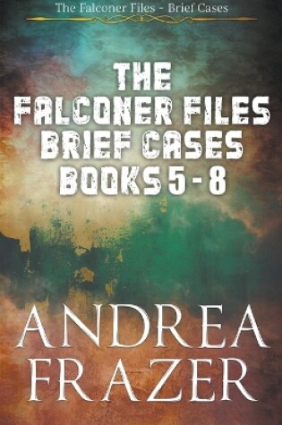 Cover of The Falconer Files Brief Cases Books 5 - 8