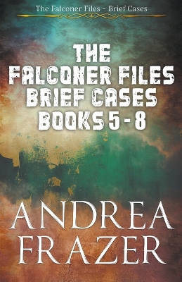 Book cover for The Falconer Files Brief Cases Books 5 - 8