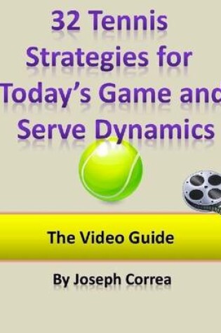 Cover of 32 Tennis Strategies for Today's Game and Serve Dynamics: The Video Guide