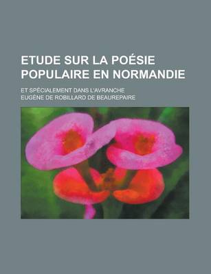 Book cover for Etude Sur La Poesie Populaire En Normandie; Et Specialement Dans L'Avranche