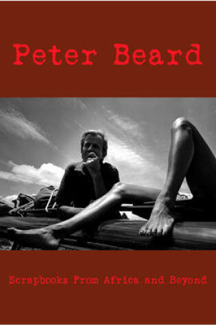 Cover of Peter Beard: Scrapbooks from Africa and Beyond