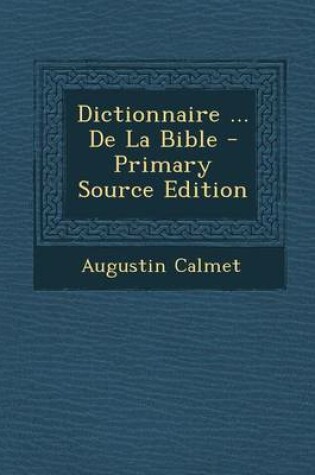 Cover of Dictionnaire ... de La Bible - Primary Source Edition