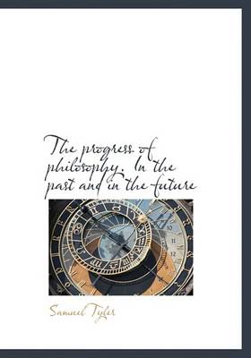 Book cover for The Progress of Philosophy. in the Past and in the Future
