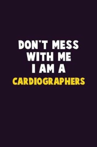 Cover of Don't Mess With Me, I Am A Cardiographers