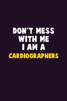 Book cover for Don't Mess With Me, I Am A Cardiographers