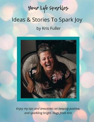 Book cover for Your Life Sparkles: Ideas & Stories to Spark Joy