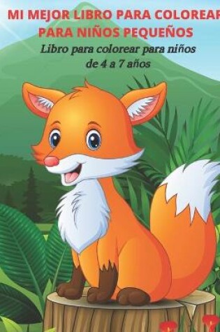 Cover of MI MEJOR LIBRO PARA COLOREAR PARA NIÑOS PEQUEÑOS - Libro para colorear para niños de 4 a 7 años