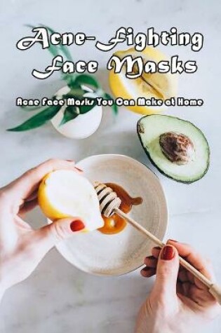 Cover of Acne-Fighting Face Masks