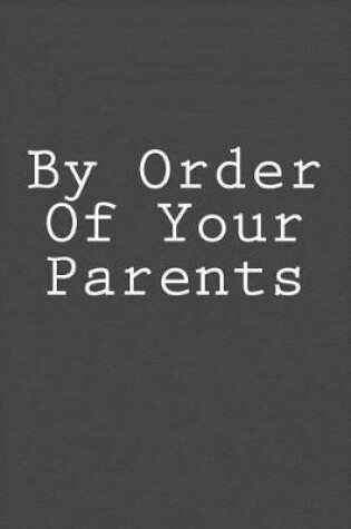 Cover of By Order Of Your Parents