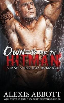 Book cover for Owned by the Hitman - A Bad Boy Mafia Romance