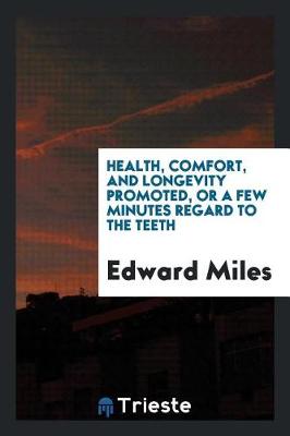 Book cover for Health, Comfort, and Longevity Promoted, or a Few Minutes Regard to the Teeth