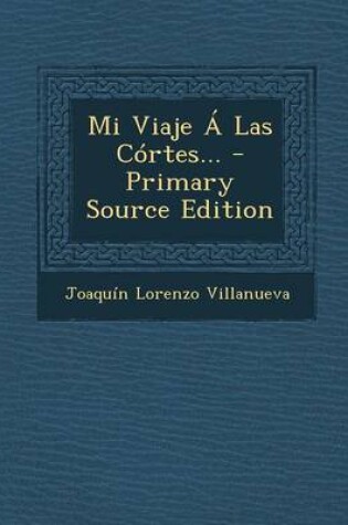 Cover of Mi Viaje A Las Cortes... - Primary Source Edition