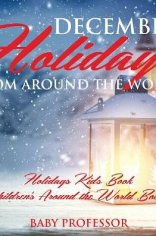 Cover of December Holidays from around the World - Holidays Kids Book Children's Around the World Books