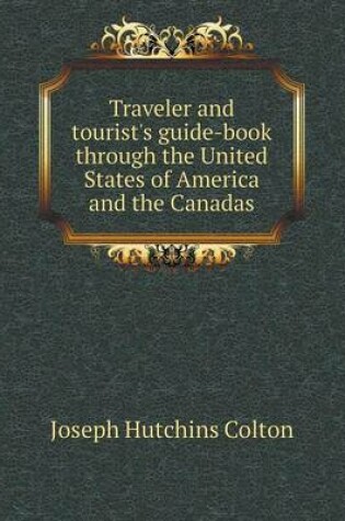 Cover of Traveler and tourist's guide-book through the United States of America and the Canadas