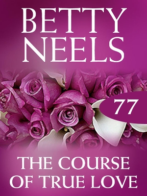 Book cover for The Course Of True Love (Betty Neels Collection)