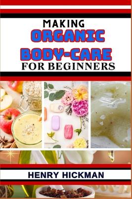 Cover of Making Organic Body-Care for Beginners