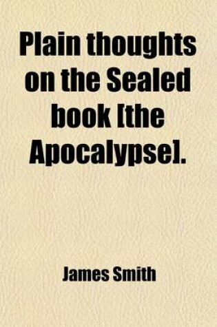 Cover of Plain Thoughts on the Sealed Book [The Apocalypse].