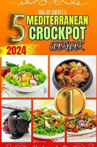 Cover of 5 Ingredients Mediterranean Crockpot Cookbook