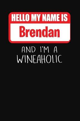 Book cover for Hello My Name is Brendan And I'm A Wineaholic