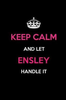 Book cover for Keep Calm and Let Ensley Handle It