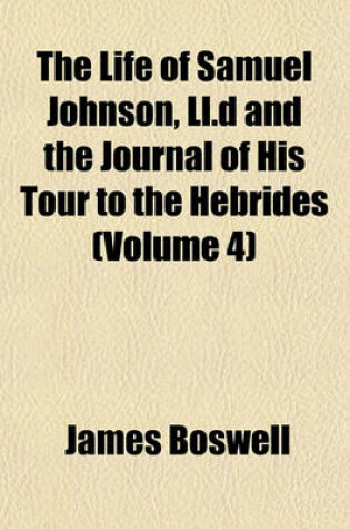 Cover of The Life of Samuel Johnson, LL.D and the Journal of His Tour to the Hebrides (Volume 4)