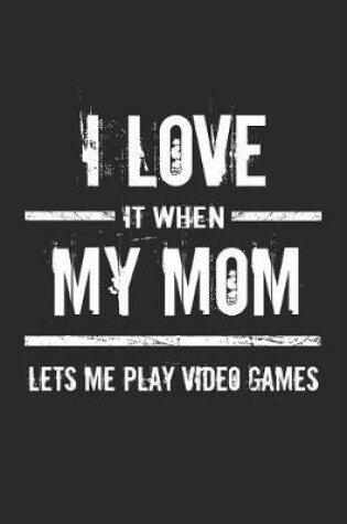 Cover of I love it when my mom lets me play video games