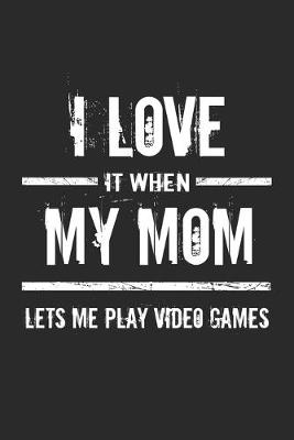 Book cover for I love it when my mom lets me play video games