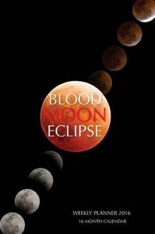 Cover of Blood Moon Eclipse Weekly Planner 2016