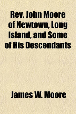 Book cover for REV. John Moore of Newtown, Long Island, and Some of His Descendants