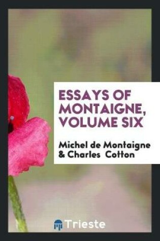 Cover of Essays of Montaigne, Volume Six