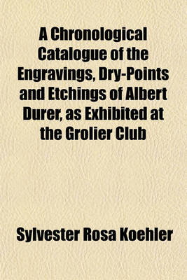 Book cover for A Chronological Catalogue of the Engravings, Dry-Points and Etchings of Albert Durer, as Exhibited at the Grolier Club